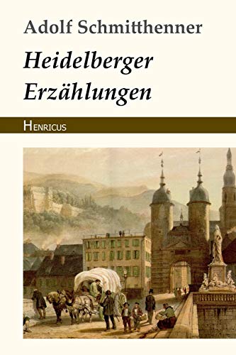 Heidelberger Erzählungen von Henricus Edition Deutsche Klassik